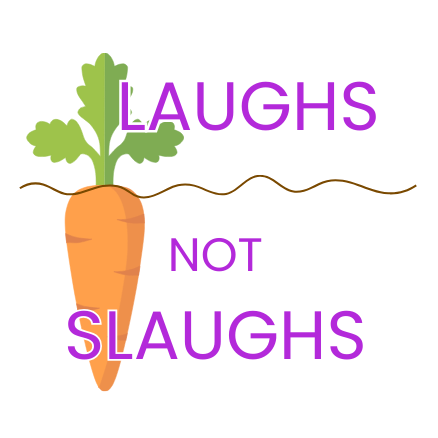 Laughs Not Slaughs
